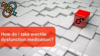 How do i take erectile dysfunction medication?