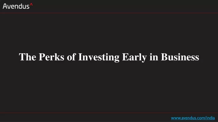 the perks of investing early in business