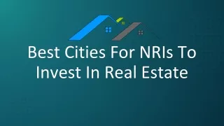 Best Cities For NRIs To Invest In Real Estate
