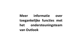 Meer informatie over toegankelijke functies met het ondersteuningsteam van Outlook