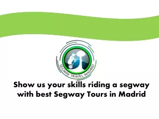 Show us your skills riding a segway with best Segway Tours in Madrid