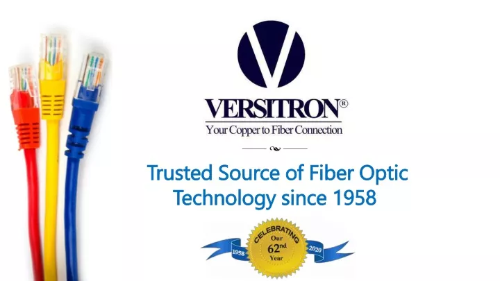 trusted source of fiber optic technology since