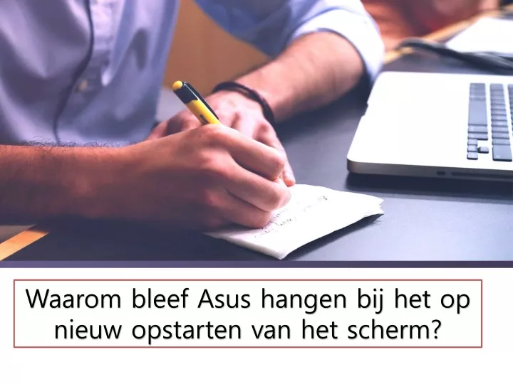 waarom bleef asus hangen bij het opnieuw