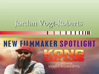 The Role of Film Director- Jordan Vogt Roberts