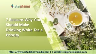 7 Reasons Why You Should Make Drinking White Tea a Priority