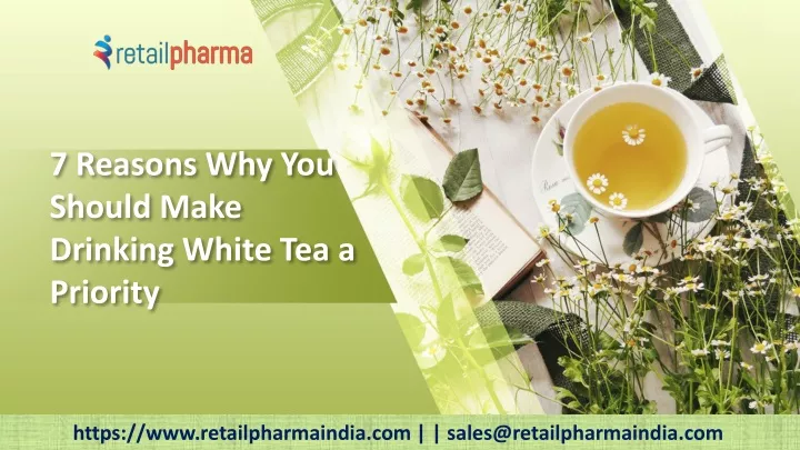 7 reasons why you should make drinking white tea a priority