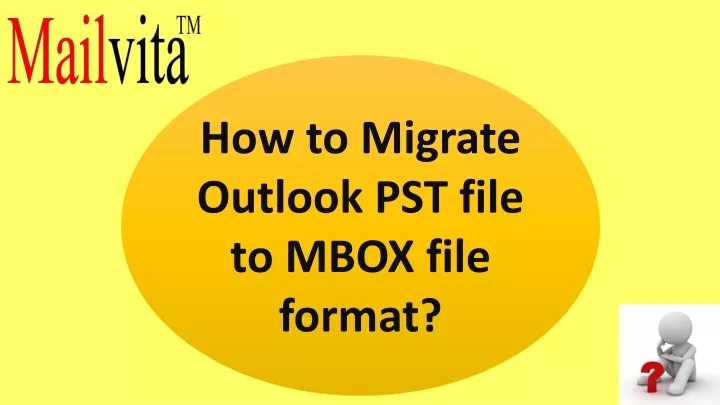 how to migrate outlook pst file to mbox file