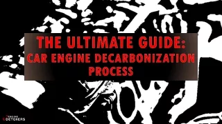 The Ultimate Guide: Car Engine Decarbonization Process