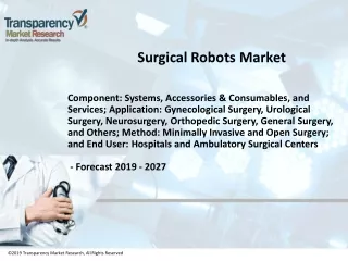 Surgical Robots Market Will Explore Robust Size & Growth During 2019-2027