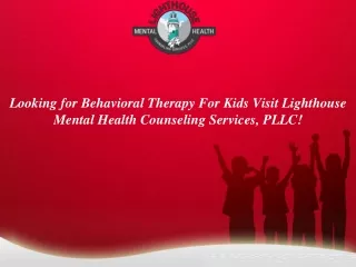 Looking for Behavioral Therapy For Kids Visit Lighthouse Mental Health Counseling Services, PLLC!