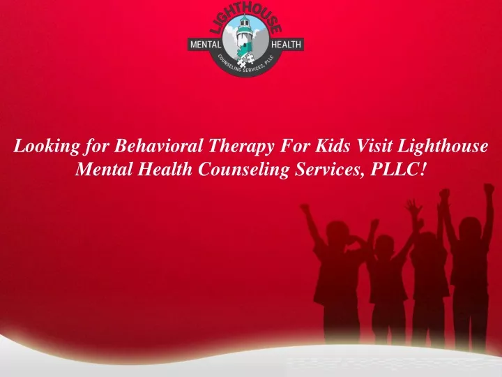 looking for behavioral therapy for kids visit lighthouse mental health counseling services pllc