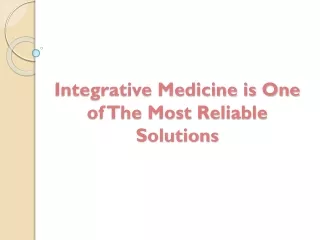 Integrative Medicine is One of The Most Reliable Solutions