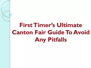 First Timer’s Ultimate Canton Fair Guide To Avoid Any Pitfalls
