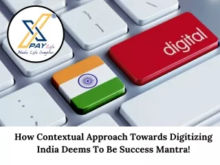 How contextual approach towards digitizing india deems to be success mantra!