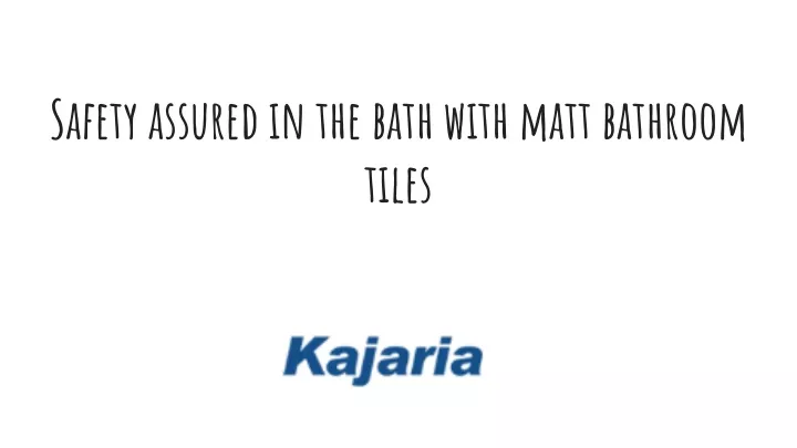 safety assured in the bath with matt bathroom tiles