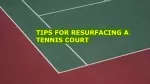 Tips For Resurfacing A Tennis Court