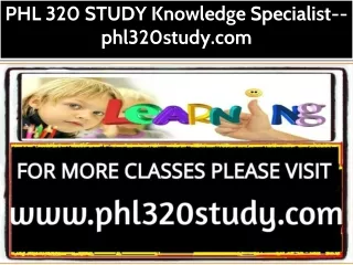 PHL 320 STUDY Knowledge Specialist--phl320study.com