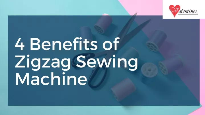 4 benefits of zigzag sewing machine