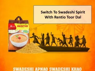 Switch To Swadeshi Spirit With Rentio Toor Dal
