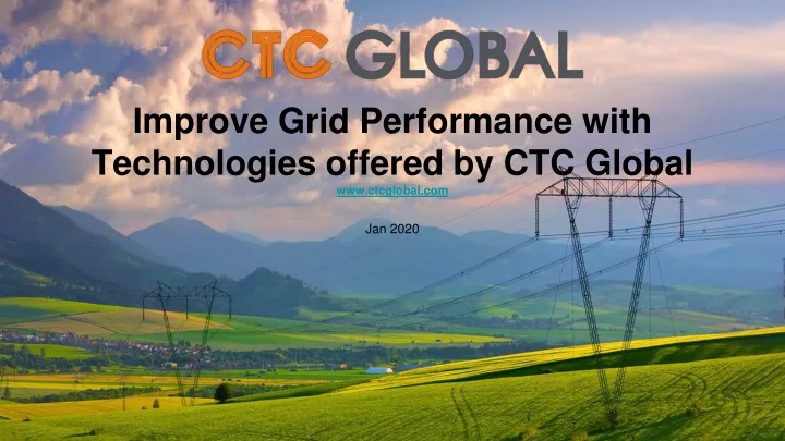 improve grid performance with technologies offered by ctc global www ctcglobal com jan 2020