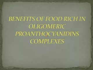 BENEFITS OF FOOD RICH IN OLIGOMERIC PROANTHOCYANIDINS COMPLEXES