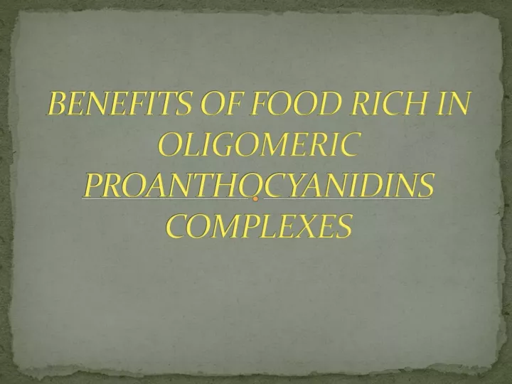 benefits of food rich in oligomeric proanthocyanidins complexes