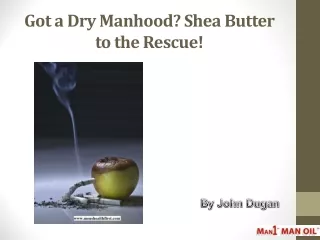 Got a Dry Manhood? Shea Butter to the Rescue!