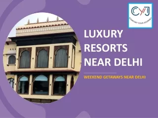 Luxury Resorts Near Delhi  | Weekend Getaways Near Delhi