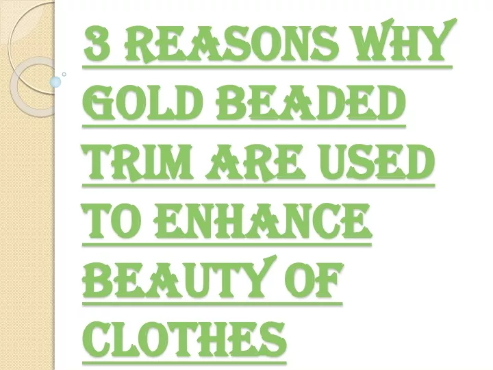 3 reasons why gold beaded trim are used to enhance beauty of clothes