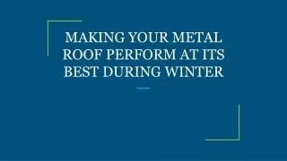 MAKING YOUR METAL ROOF PERFORM AT ITS BEST DURING WINTER