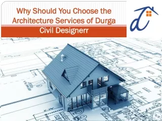 Why Should You Choose the Architecture Services of Durga Civil Designerr