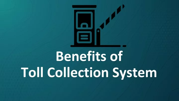 benefits of toll collection system