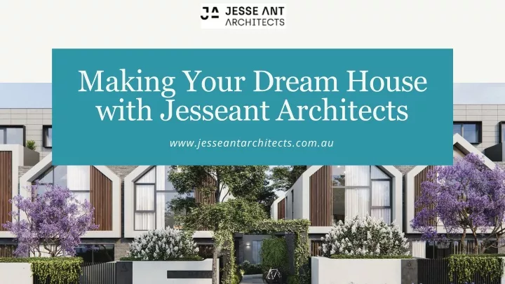 making your dream house with jesseant architects