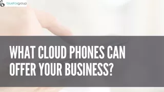 What Cloud Phones Can Offer Your Business?