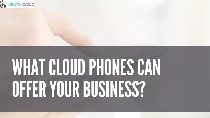 wh a t cloud phones c a n offer your business