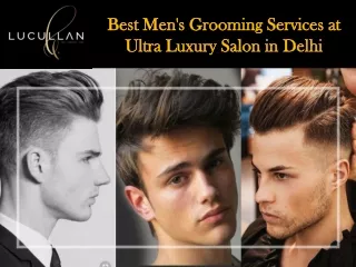 Best Men's Grooming Services at Ultra Luxury Salon in Delhi