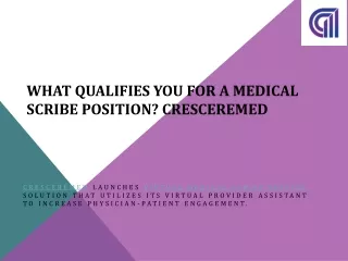 What qualifies you for a medical scribe position? CrescereMed
