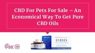 CBD For Pets For Sale – An Economical Way To Get Pure CBD Oils