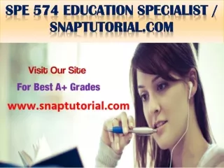 SPE 574 Education Specialist / snaptutorial.com