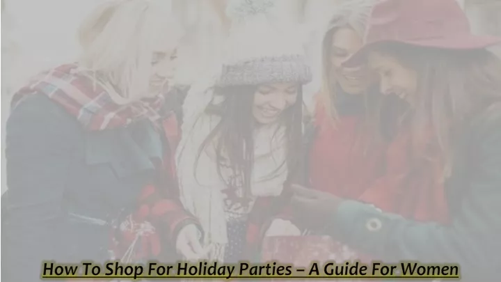 how to shop for holiday parties a guide for women