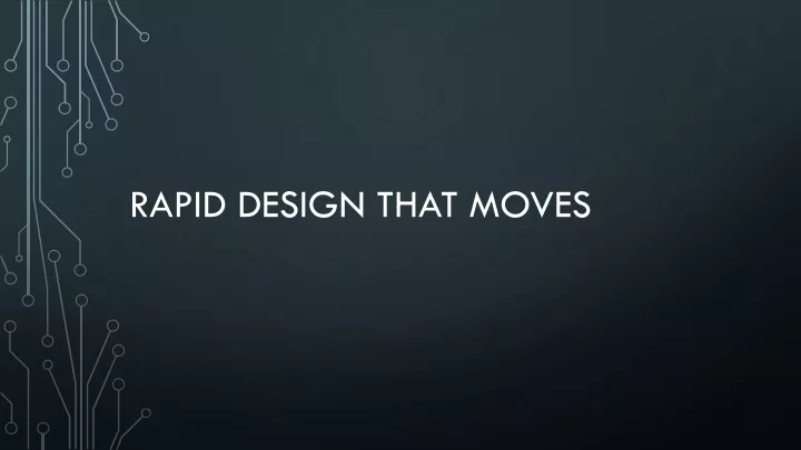 rapid design that moves