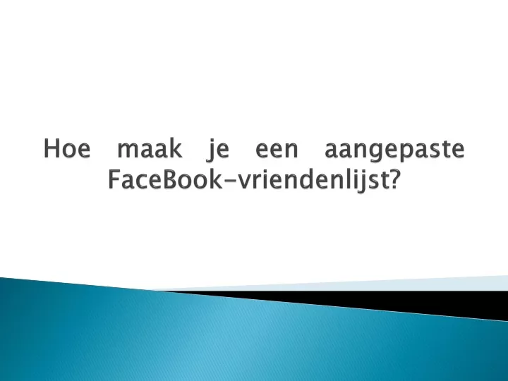 hoe maak je een aangepaste facebook vriendenlijst