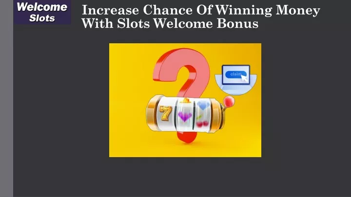 increase chance of winning money with slots welcome bonus