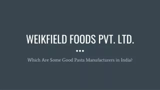 Which are some good pasta manufacturers in India? - Weikfield Foods