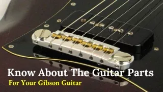 How To Know What Parts You Need For Your Gibson Guitar