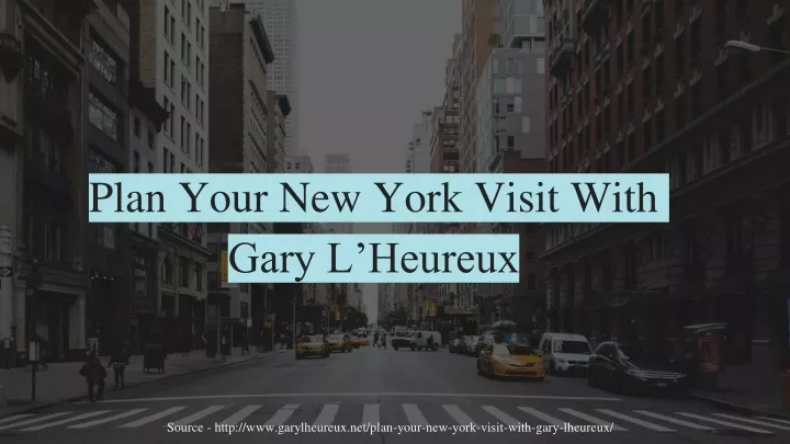 plan your new york visit with gary l heureux