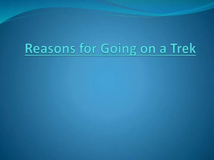 reasons for going on a trek