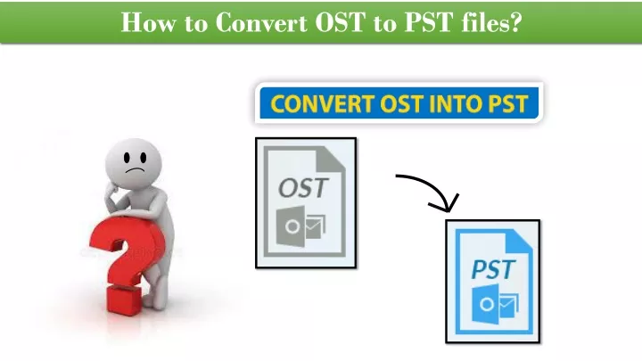 how to convert ost to pst files