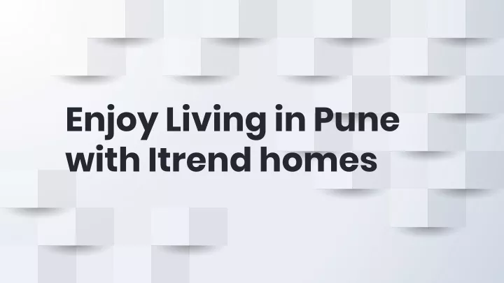 enjoy living in pune with itrend homes