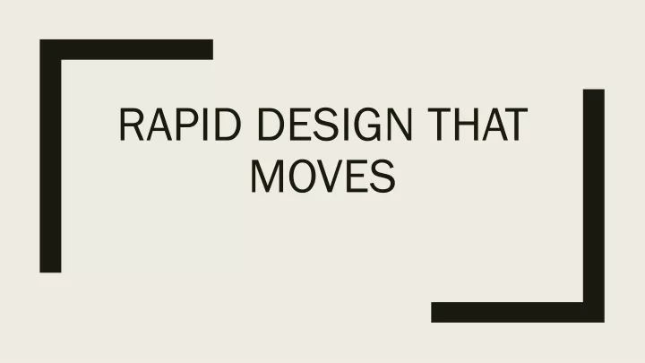 rapid design that moves
